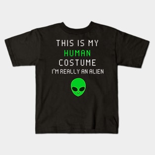 This is my human costume i'm really an alien Kids T-Shirt